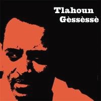 TILAHOUN GESSESSE / トラフン・ゲセセ / ETHIOPIAN URBAN MODERN MUSIC VOL.4: TLAHOUN GESSESSE 