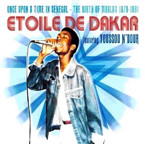 ETOILE DE DAKAR / ユッスー・ンドゥール & エトワール・ド・ダカール / ONCE UPON A TIME IN SENEGAL - THE BIRTH OF MBALAX 1979-1981