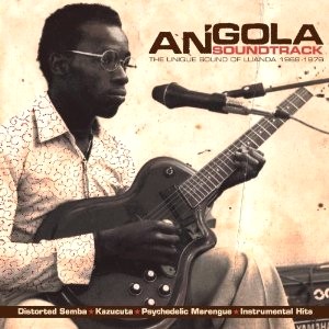 V.A.(ANGOLA SOUNDTRACK) / V.A. (アンゴーラ・サウンドトラック) / ANGOLA SOUNDTRACK THE UNIQUE SOUNDS OF LUANDA 1968 - 1976