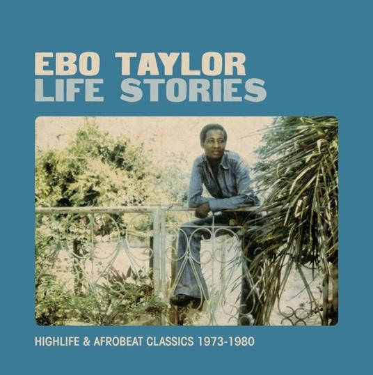 EBO TAYLOR / エボ・テイラー / LIFE STORIES : HIGHLIFE & AFROBEAT CLASSICS 1973-1980 (2LP)