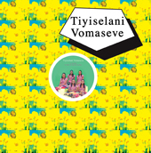 TIYISELANI VOMASEVE / VOTSWELANI / MBILU / PAPA VATA VUYA RINI