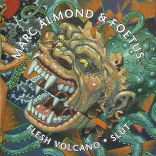 MARC ALMOND & FOETUS / マーク・アーモンド&フィータス / VIOLENT SILENCE : FLESH VOLCANO