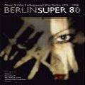 V.A. (NOISE / AVANT-GARDE) / BERLIN SUPER 80 - MUSIC UNDERGROUND WEST BERLIN 1978-1984