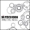 SO PERCUSSION / ソー・パーカッション / AMID THE NOISE