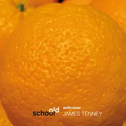 ZEITKRATZER / OLD SCHOOL (JAMES TENNEY)