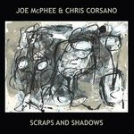 JOE MCPHEE & CHRIS CORSANO / SCRAPS & SHADOWS