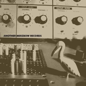 MERZBOW / メルツバウ / ANOTHER MERZBOW RECORDS 