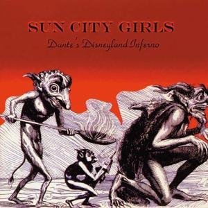 SUN CITY GIRLS / サン・シティ・ガールズ / DANTE'S DISNEYLAND INFERNO