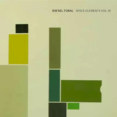 RAFAEL TORAL / ラファエル・トラル / SPACE ELEMENTS VOL. III