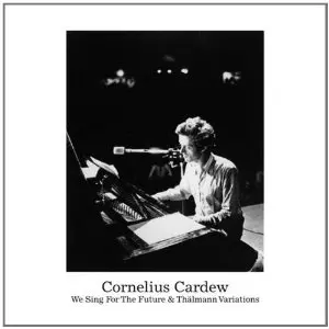 CORNELIUS CARDEW / コーネリアス・カーデュー / WE SING FOR THE FUTURE & THALMANN VARIATIONS (BY FREDERIC RZEWSKI)