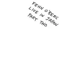 FENN O'BERG (FENNESZ/O'ROURKE/REHBERG) / フェノバーグ (フェネス/オルーク/レーバーグ) / LIVE IN JAPAN PART TWO