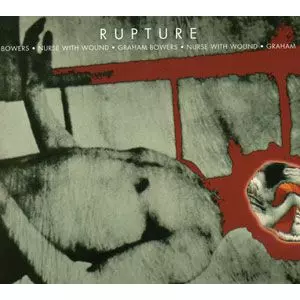 NURSE WITH WOUND & GRAHAM BOWERS / ナース・ウィズ・ウーンド & グラハム・バウワーズ / RUPTURE (CD)