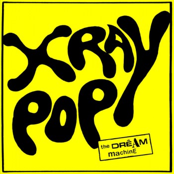 X RAY POP / THE DREAM MACHINE