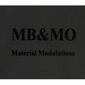 MB & MO / MATERIAL MODULATIONS