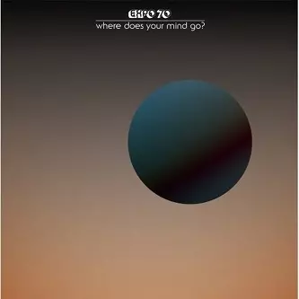 EXPO'70 / WHERE DOES YOUR MIND GO?