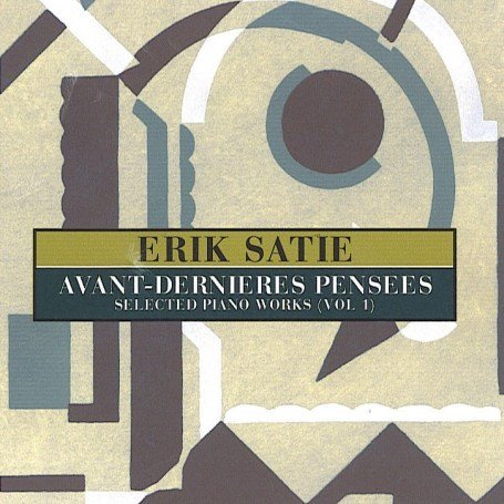 ERIK SATIE / エリック・サティ / AVANT-DERNIERES PENSEES - SELECTED PIANO WORKS (VOL.1)