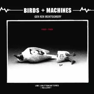 BIRDS + MACHINES / GEN KEN MONTOGOMERY