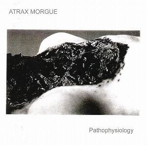 ATRAX MORGUE / アトラックス・モルグ / PATHOPHYSIOLOGY