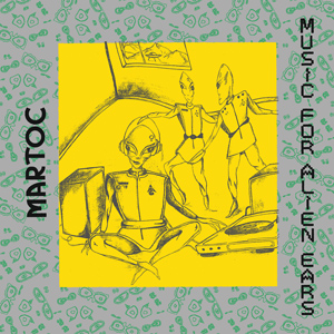MARTOC / マートック / MUSIC FOR ALIEN EARS / 異星人の耳のための音楽 (CD)