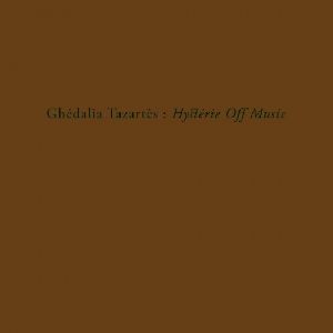 GHEDALIA TAZARTES / ゲダリア・タザルテス / HYSTERIE OFF MUSIC 