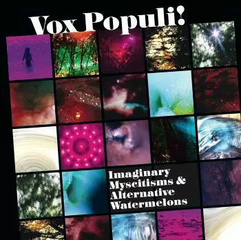 IMAGINARY MYSCITISMS & ALTERNATIVE WATERMELONS/VOX POPULI! (NEW
