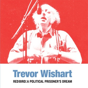 TREVOR WISHART / トレヴァー・ウィッシャート / RED BIRD : A POLITICAL PRISONER'S DREAM