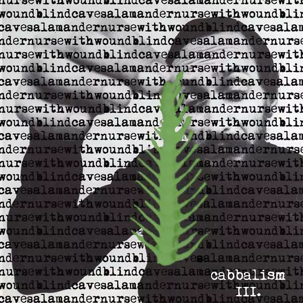 NURSE WITH WOUND / BLIND CAVE SALAMANDER / CABBALISM I & II / CABBALISM III