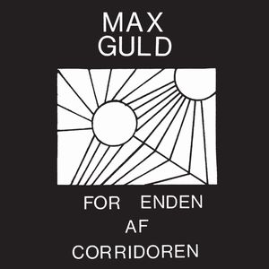 MAX GULD / FOR ENDEN AF CORRIDOREN