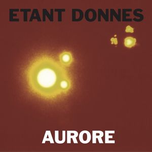 ETANT DONNES / エタン・ドネ / AURORE