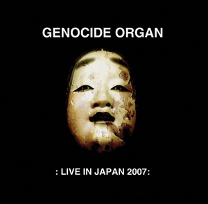 GENOCIDE ORGAN / ジェノサイド・オルガン / LIVE IN JAPAN 2007