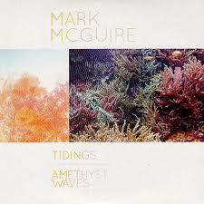 MARK MCGUIRE / マーク・マグワイヤ / Tidings / Amethyst Waves 