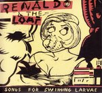 RENALDO & THE LOAF / レナルド・アンド・ザ・ローフ / SONGS FOR SWINGING LARVAE