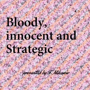 T.MIKAWA / T.美川 / BLOODY, INNOCENT AND STRATEGIC / ブラッディ・イノセント・アンド・ストラテジック