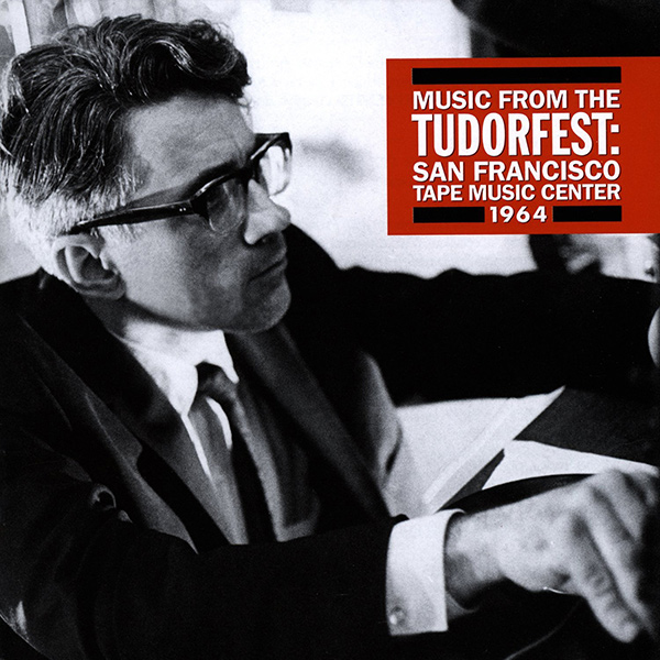 DAVID TUDOR / デヴィッド・チュードア / MUSIC FROM THE TUDORFEST: SAN FRANCISCO TAPE MUSIC CENTER 1964