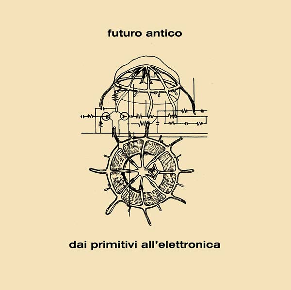 FUTURO ANTICO / フューチュロ・アンティコ / DAI PRIMITIVI ALL' ELETTRONICA