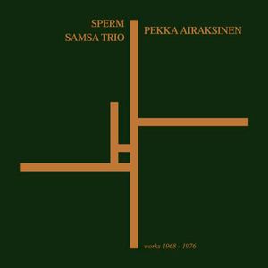 SPERM / PEKKA AIRAKSINEN / SAMSA TRIO / WORKS 1968-76 (5LP BOX)