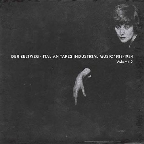 V.A. (NOISE / AVANT-GARDE) / DER ZELTWEG: ITALIAN TAPES INDUSTRIAL MUSIC 1982-1984 VOLUME 2 [LP]