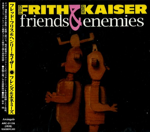 FRED FRITH/HENRY KAISER / フレッド・フリス&ヘンリー・カイザー / FRIENDS & ENEMIES / フレンズ&エネミーズ