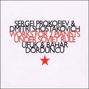 UFUK DORDUNCU & BAHAR DORDUNCU  / WORKS FOR 2 PIANISTS UNDER SOVIER RULE : SERGEI PROKOFIEV & DMITRI SHOSTAKOVICH