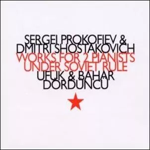 UFUK DORDUNCU & BAHAR DORDUNCU  / WORKS FOR 2 PIANISTS UNDER SOVIER RULE : SERGEI PROKOFIEV & DMITRI SHOSTAKOVICH