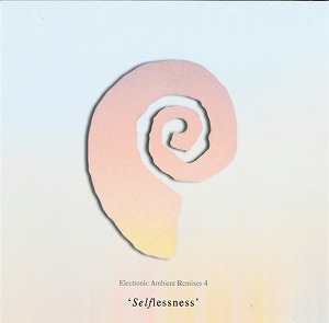 CARTER TUTTI / カーター・トゥッティ / SELFLESSNESS: ELECTRONIC AMBIENT REMIXES 4