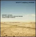 SCOTT SMALLWOOD / スコット・スモールウッド / DESERT WINDS: SIX WINDBLOWN SOUND PIECES AND OTHER WORKS