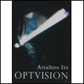 ATSUHIRO ITO / 伊東篤宏 / OPTVISION / オプトヴィジョン