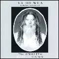 YA HO WHA 13 / FATHER YOD / ヤホワ 13 / ファーザー・ヨッド / OPERETTA 