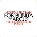 MORTON FELDMAN / モートン・フェルドマン / FOR BUNITA MARCUS (RECORDING BY HILDEGARD KLEEB, PIANO)