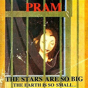 PRAM / プラム / THE STARS ARE SO BIG...THE EARTH IS SO SMALL