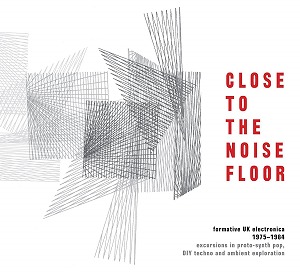 V.A. (CLOSE TO THE NOISE FLOOR) / CLOSE TO THE NOISE FLOOR FORMATIVE UK ELECTRONICA 1975 - 1984