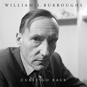 WILLIAM S. BURROUGHS / ウイリアム・S・バロウズ / CURSE GO BACK
