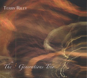 TERRY RILEY / テリー・ライリー / THE 3 GENERATIONS TRIO (CD)
