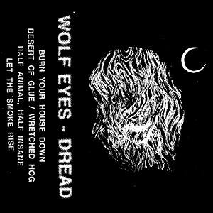 WOLF EYES / ウルフ・アイズ / DREAD (CASSETTE)